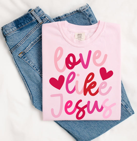 Valentines Day Love Like Jesus Comfort Color Short Sleeve 1717 Shirt